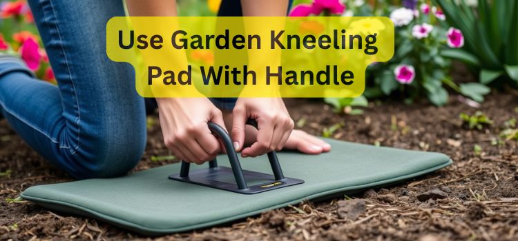 How To Use Garden Kneeling Pad With Handle