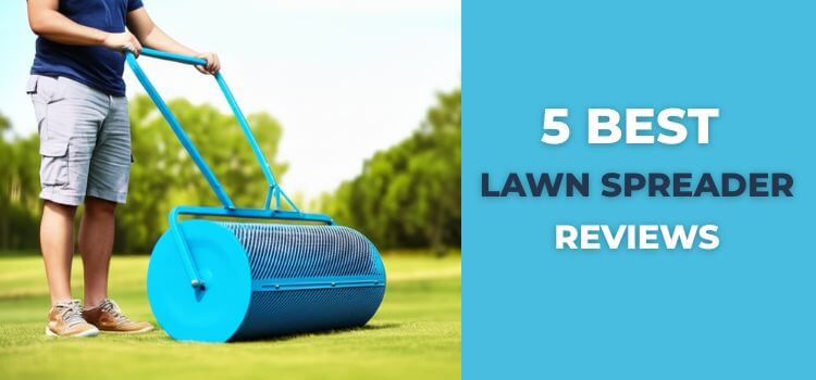 Best Lawn Spreader Reviews Top 5 Picks for a Healthy, Green Lawn