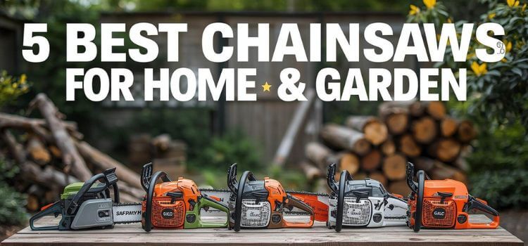 5 Best Chainsaw Reviews for Home and Garden