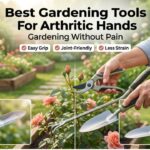 Best Gardening Tools For Arthritic Hands